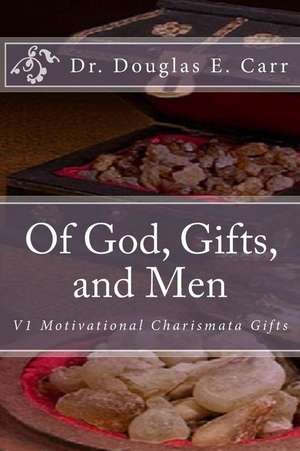 Of God, Gifts, and Men de Dr Douglas E. Carr