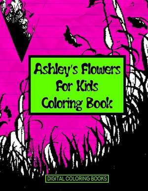 Ashley's Flowers for Kids Coloring Book de Books, Digital Coloring