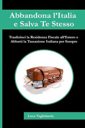 Abbandona L'Italia E Salva Te Stesso de Taglialatela, Luca