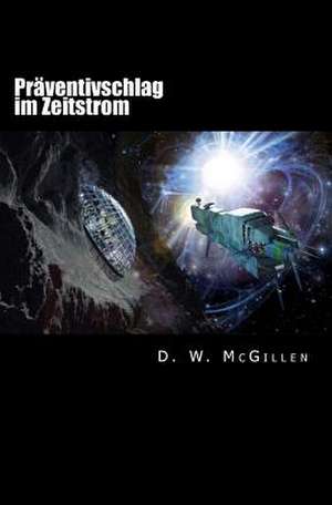 Praventivschlag Im Zeitstrom de D. W. McGillen