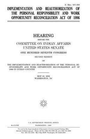 Implementation and Reauthorization of the Personal Responsibility and Work Opportunity Reconciliation Act of 1996 de United States Congress