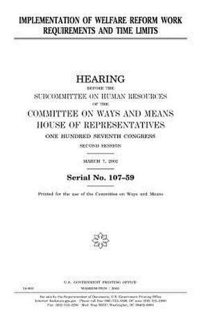 Implementation of Welfare Reform Work Requirements and Time Limits de United States Congress