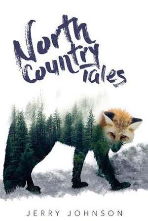 North Country Tales de Jerry Johnson