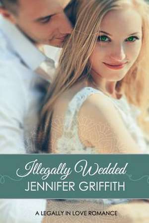 Illegally Wedded de Jennifer Griffith