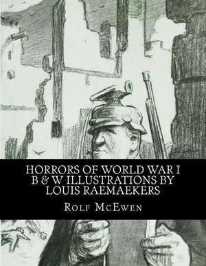 Horrors of World War I - Bw Illustrations by Louis Raemaekers de Rolf McEwen