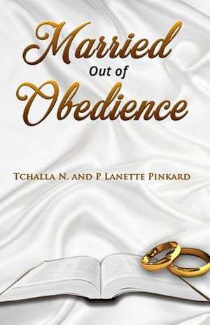 Married Out of Obedience de Pinkard, T'Challa N. and P. Lanette