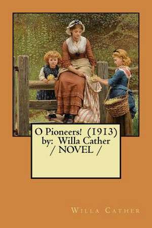 O Pioneers! (1913) by de Willa Cather