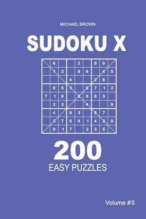 Sudoku X - 200 Easy Puzzles 9x9 (Volume 5) de Michael Brown