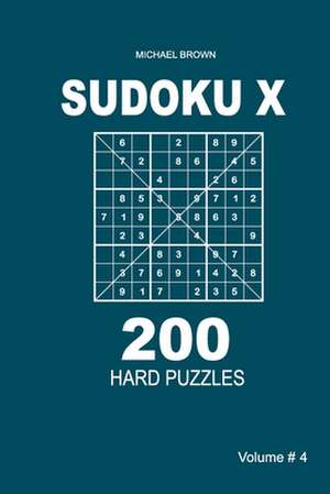 Sudoku X - 200 Hard Puzzles 9x9 (Volume 4) de Michael Brown