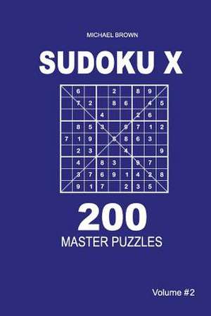 Sudoku X - 200 Master Puzzles 9x9 (Volume 2) de Michael Brown