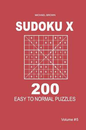 Sudoku X - 200 Easy to Normal Puzzles 9x9 (Volume 5) de Michael Brown