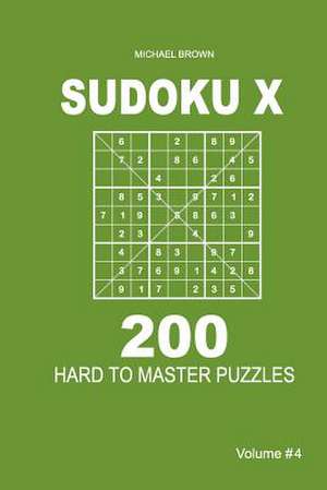 Sudoku X - 200 Hard to Master Puzzles 9x9 (Volume 4) de Michael Brown