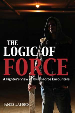 The Logic of Force de James LaFond