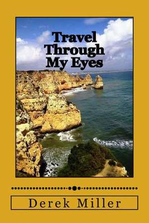 Travel Through My Eyes de Derek Miller