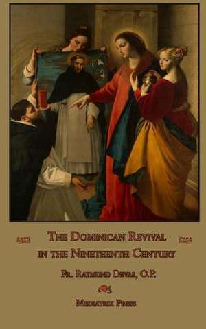 The Dominican Revival in the Nineteenth Century de Devas Op, Fr Raymund