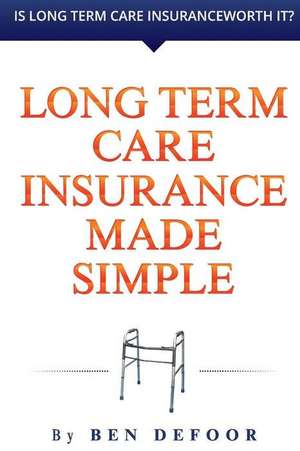 Long Term Care Insurance Made Simple de Defoor, Ben