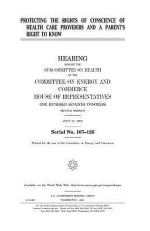 Protecting the Rights of Conscience of Health Care Providers and a Parent's Right to Know de United States Congress