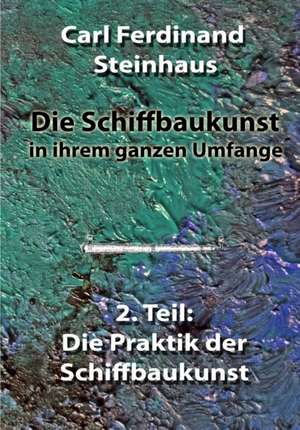 Die Schiffbaukunst in Ihrem Ganzen Umfange de Carl Ferdinand Steinhaus