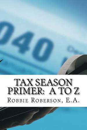 Tax Season Primer A to Z de Roberson, Robbie