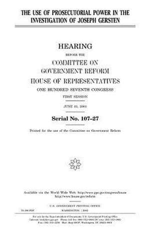 The Use of Prosecutorial Power in the Investigation of Joseph Gersten de United States Congress