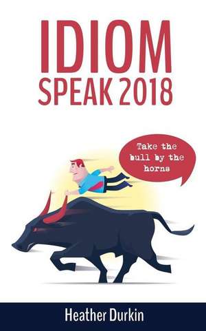 Idiom Speak 2018 de Heather Durkin