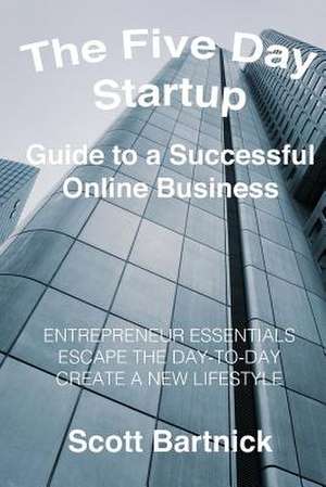 The Five Day Startup - Guide to a Successful Online Business de Bartnick, Scott