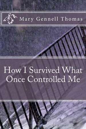 How I Survived What Once Controlled Me de Thomas, Mary Gennell