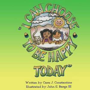 I Can Choose to Be Happy de Constantine, Cara J.