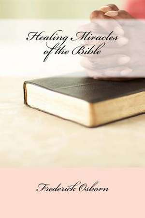 Healing Miracles of the Bible de Frederick Osborn