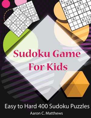 Sudoku Game for Kids de C. Matthews, Aaron