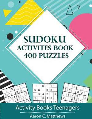 Sudoku Activites Book 400 Puzzles de C. Matthews, Aaron