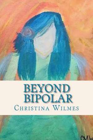 Beyond Bipolar de Wilmes, Christina M.