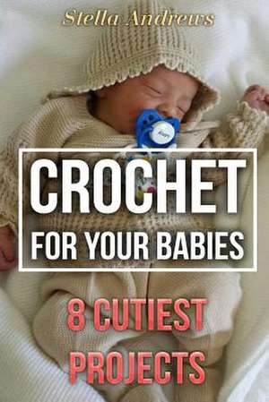 Crochet for Your Babies de Andrews, Stella