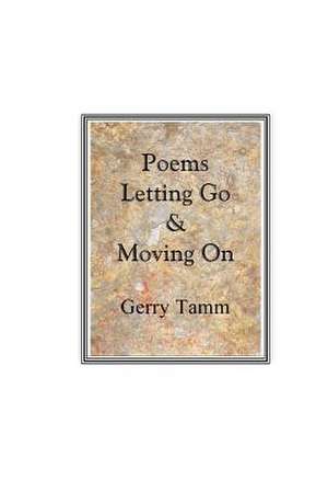 Poems, Letting Go & Moving on de Tamm, Gerry