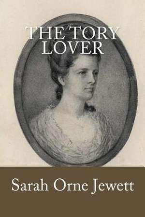 The Tory Lover de Sarah Orne Jewett