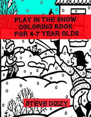 Play in the Snow Coloring Book for 4-7 Year Olds de Dizzy, Steve