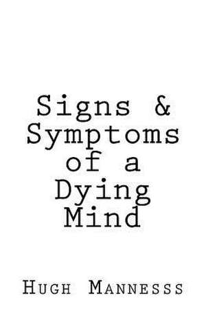 Signs & Symptoms of a Dying Mind de Mannesss, Hugh