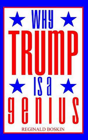 Why Trump Is a Genius de Boskin, Reginald