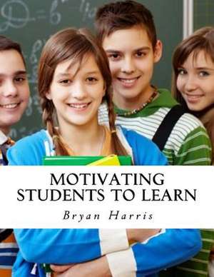 Motivating Students to Learn de Bryan Harris