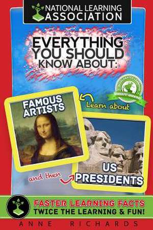 Everything You Should Know about Famous Artists and Us Presidents de Anne Richards