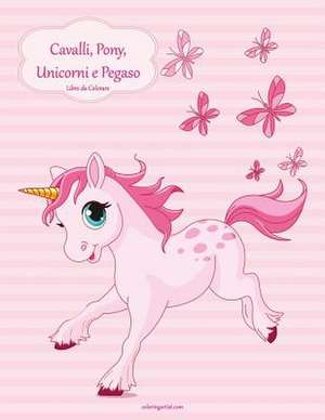 Cavalli, Pony, Unicorni E Pegaso Libro Da Colorare 1 de Nick Snels