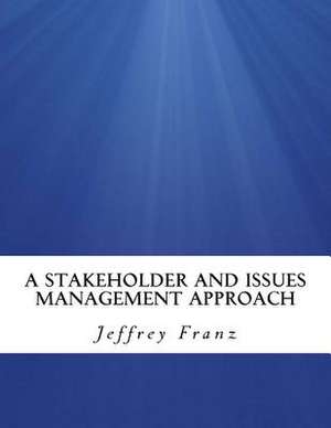 A Stakeholder and Issues Management Approach de Franz, Jeffrey