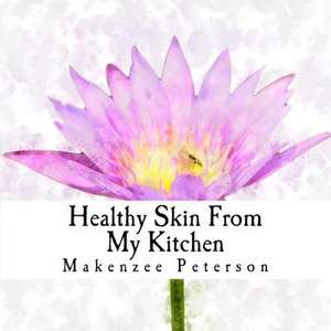 DIY Healthy Skin from the Kitchen de Peterson, Makenzee