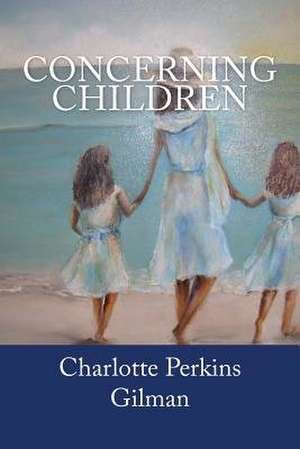 Concerning Children de Charlotte Perkins Gilman
