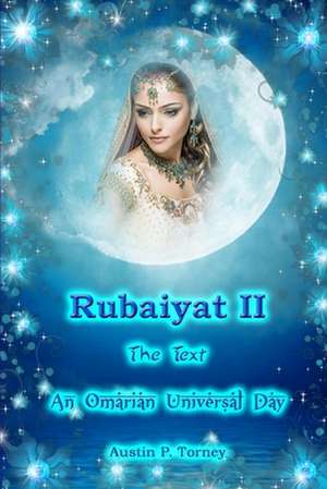 Rubaiyat II the Text an Omarian Universal Day de Torney, Austin P.