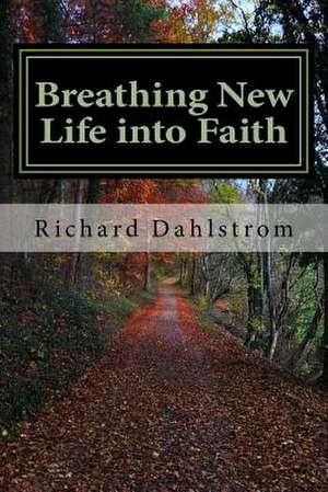 Breathing New Life Into Faith de Dahlstrom, Richard P.