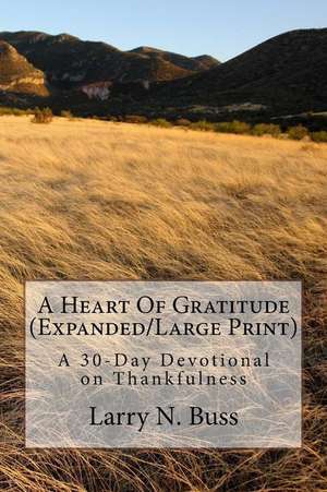 A Heart of Gratitude (Expanded/Large Print) de Larry N. Buss