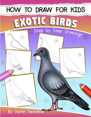 How to Draw for Kids (Exotic Birds) de Sachin Sachdeva