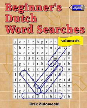 Beginner's Dutch Word Searches - Volume 5 de Erik Zidowecki