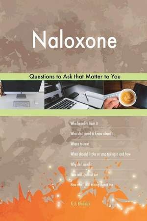 Naloxone 503 Questions to Ask That Matter to You de Blokdijk, G. J.